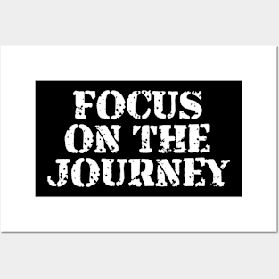 Focus On The Journey Posters and Art